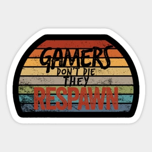 Gamers don't die, they RESPAWN Sticker